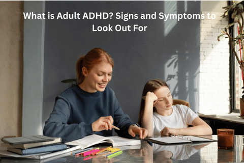 What is Adult ADHD Signs and Symptoms